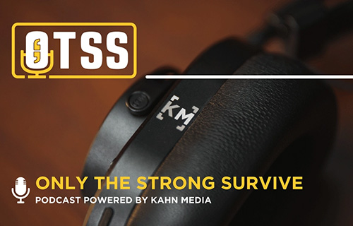 Kahn Media Podcast Only the Strong Survive